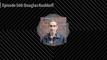 Episode 560: Douglas Rushkoff
