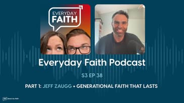 Pt 1: Jeff Zaugg + Generational Faith That Lasts