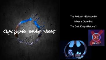 Episode 80 - Mixer Is Gone But The Dark Knight Returns?
