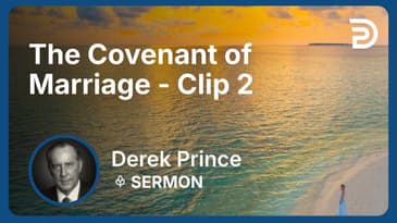 The Covenant of Marriage | Clip 2 | Derek Prince