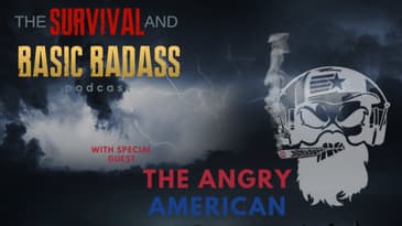 The Prepping Badass and Angry American Talk