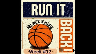 Run it Back! NBA Week in Review - Week #12