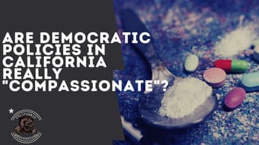 Are Democratic Policies in California Really "Compassionate"?