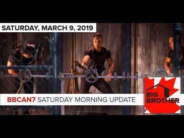 Big Brother Canada 7 | March 9, 2019 | Saturday Morning Update Podcast