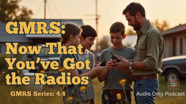 GMRS #4: Now That You’ve Got the Radios
