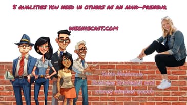 Seeking Out the Right Qualities In Others: A Guide for ADHD Entrepreneurs | Weeniecast