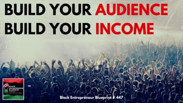 Black Entrepreneur Blueprint 447 - Jay Jones - Build Your Audience Build Your Income