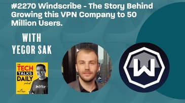 2270: Windscribe - How Yegor Sak Grew the VPN Company to 50 Million Users