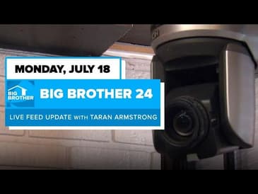 BB24 July 18 Live Feed Update | Big Brother 24