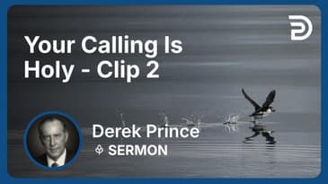 Your Calling Is Holy | Clip 2 | Derek Prince
