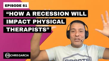 EP081: “How A Recession Will Impact Physical Therapists” | Dr. Chris Garcia