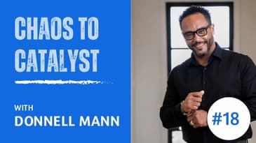 Ep 18 - Donnell’s Chaos to Catalyst (part 1)