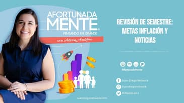 AfortunadaMente - Revisión de semestre: metas inflación y noticias