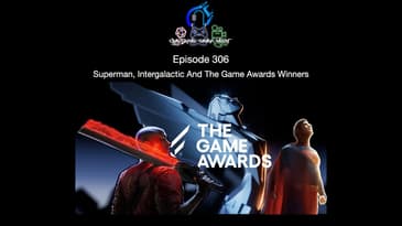 Episode 306 - Superman, Intergalactic, And The Game Awards Winners