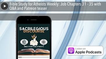 Bible Study for Atheists Weekly: Job Chapters 31 - 35 with Q&A and Patreon teaser