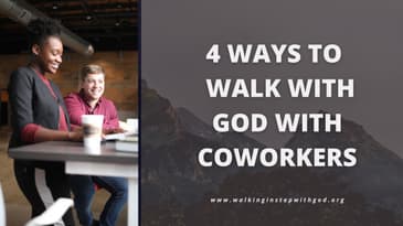 God in the Workplace - Part 2 | 4 ways we can walk with God with co-workers