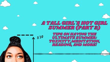 A Tall Girl's Hot Girl Summer Part 2: Tips On How To Have The ULTIMATE Summer!!