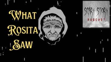 What Rosita Saw | Scary Story Podcast