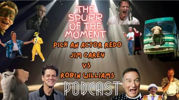 Spurr Of The Moment Podcast: Pick An Actor Redo Jim Carey Vs Robin WIlliams