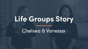 Life Groups Story - Chelsea & Vanessa