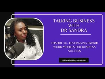 Talking Business with Dr. Sandra Podcast: "Leveraging Hybrid Work Models for Success"