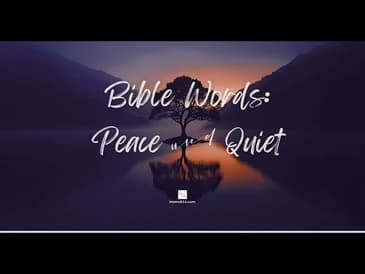 Bible Words: 'Peace' and 'Quiet'