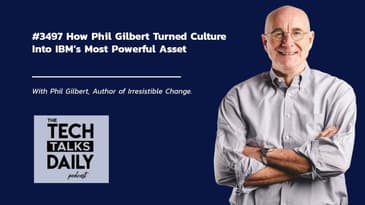 3497: How Phil Gilbert Turned Culture Into IBM’s Most Powerful Asset