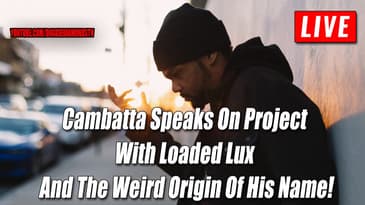 Cambatta Speaks On Project With Loaded Lux And The Weird Origin Of His Name!