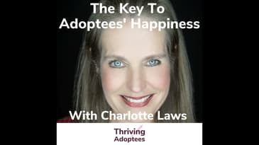 The Key To Adoptees' Happiness With Charlotte Laws