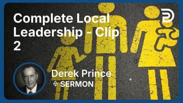 Complete Local Leadership | Clip 2 | Derek Prince
