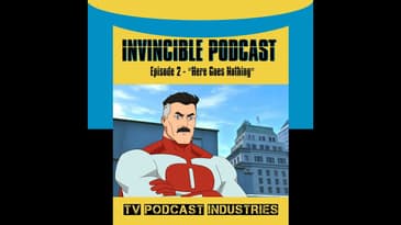Invincible Episode 2 "Here Goes Nothing" Podcast by TV Podcast Industries