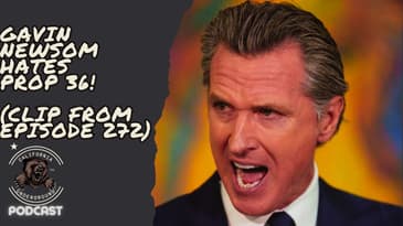 Gavin Newsom Hates Prop 36!
