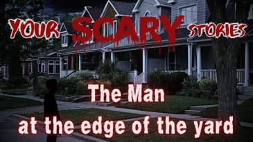 The Man at the Edge of the Yard: Jack's true scary story