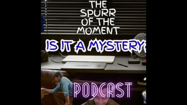 Spurr Of The Moment Podcast: Is It A Mystery?