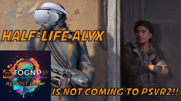Half-Life Alyx IS NEVER COMING TO PSVR2 - TOGNP AD