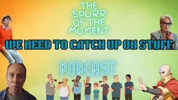 Spurr Of The Moment Podcast: We Need To Catch Up On Stuff