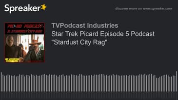 Star Trek Picard Episode 5 Podcast "Stardust City Rag" (made with Spreaker)