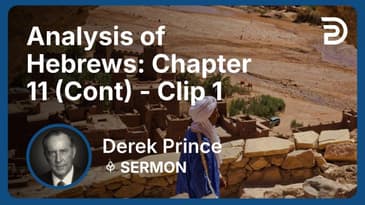 Analysis of Hebrews: Chapter 11 (Continued) | Clip 1 | Derek Prince