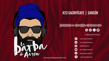 La Barba de Aarón - #23 Sacrifícate | Sansón
