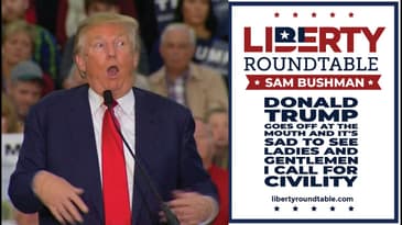Donald Trump Goes Off at the Mouth – Liberty RoundTable Live Short