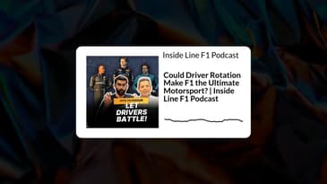 Inside Line F1 Podcast - Could Driver Rotation Make F1 the Ultimate Motorsport? | Inside Line F1...