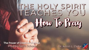 The Holy Spirit Teaches You How To Pray -Kevin Zadai