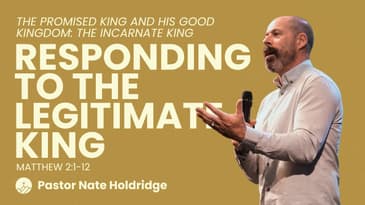 Responding to the Legitimate King (Matthew 2:1-12)