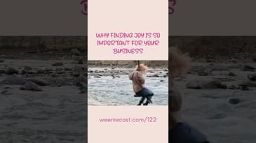 Why finding joy is so important for your business! | Weeniecast episode 122