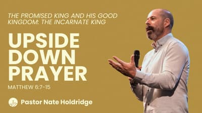 Upside Down Prayer (Matthew 6:7-15)