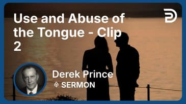 Use and Abuse of the Tongue | Clip 2 | Derek Prince