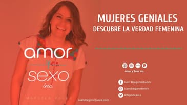 Amor & Sexo Inc - Mujeres geniales, descubre la verdad femenina Ep. 16