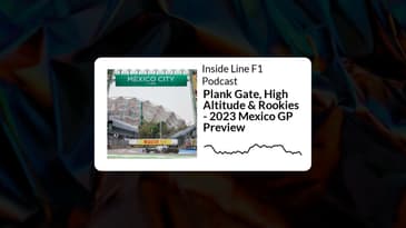 Inside Line F1 Podcast - Plank Gate, High Altitude & Rookies - 2023 Mexico GP Preview