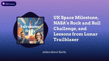 UK Space Milestone, NASA’s Rock and Roll Challenge, and Lessons from Lunar Trailblazer