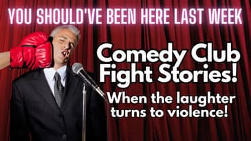 You Should've Been Here Last Week: Comedy Club Fight Stories - Part 1